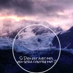 Si Dieu est avec moi qui sera contre moi ?