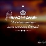 Moi et ma maison nous servirons l'Éternel