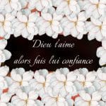 Dieu t'aime alors fais-lui confiance