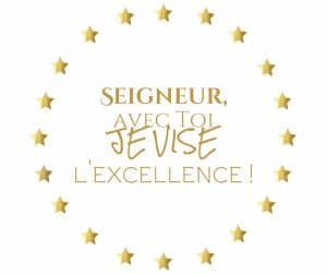 Seigneur avec Toi, je vise l'excellence !