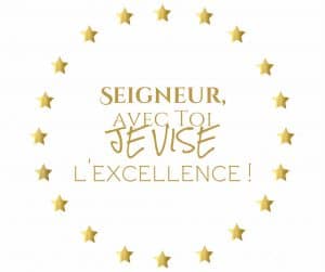 Seigneur avec Toi, je vise l'excellence !