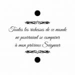 Toutes les richesses du monde ne pourront se comparer à mon précieux Seigneur