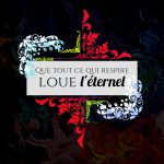 Que tout ce qui respire, loue l'Éternel