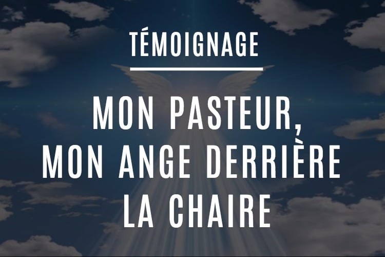 Mon Pasteur, mon ange derrière la chaire